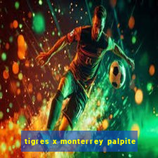 tigres x monterrey palpite